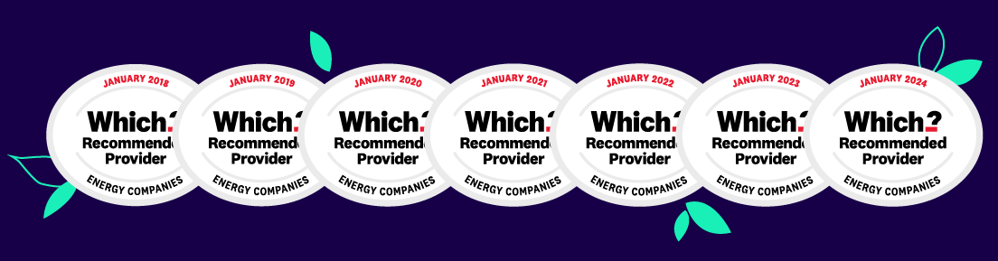 ​​Award winning customer service from Which? Recommended Provider for seven years running.